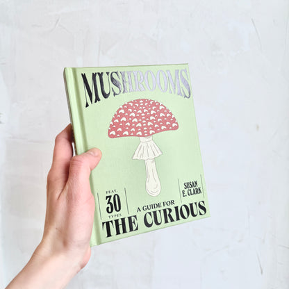 Mushrooms: A Guide for the Curious