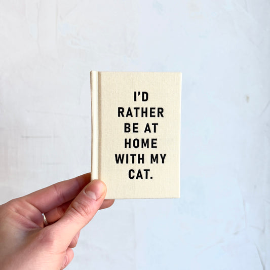 Mini Notebook - I'd Rather Be At Home With My Cat