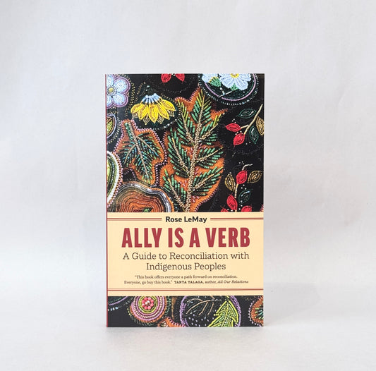 Ally Is a Verb: A Guide to Reconciliation with Indigenous Peoples